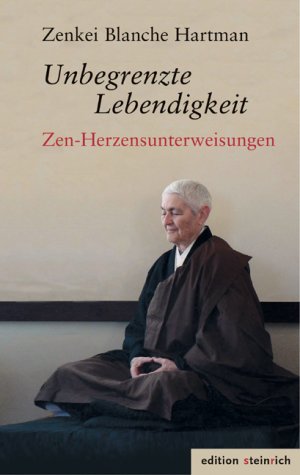 Bildtext: Unbegrenzte Lebendigkeit - Zen-Herzensunterweisungen von Hartman, Zenkei Blanche