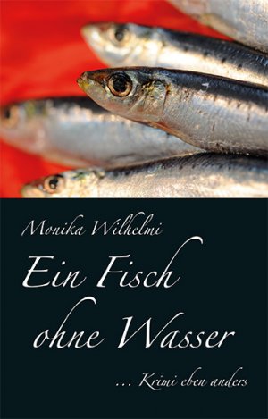 Ein Fisch ohne Wasser - Monika Wilhelmi
