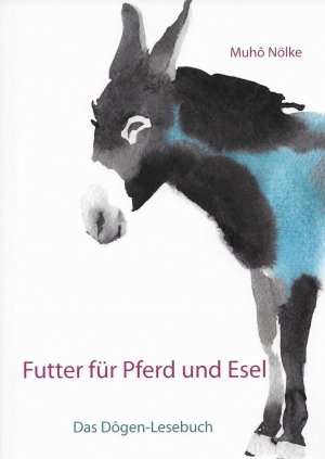 Bildtext: Futter für Pferd und Esel - Das Dôgen-Lesebuch von Nölke, Abt Muho