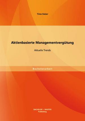 Bachelorarbeit: Aktienbasierte Managementvergütung: Aktuelle Trends