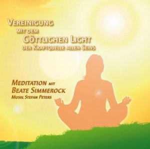 Vereinigung mit dem göttlichen Licht der Kraftquelle allen Seins: Meditation mit Beate Simmerock - Beate Simmerock