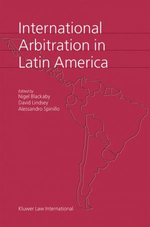 International Arbitration in Latin America - Blackaby, Nigel Lindsey, David Spinillo, Alessandro