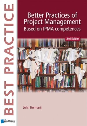 Best Practice: Better Practices of Project Management - Based on IPMA competences - Hermarij, John