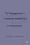 The Management of Corporate Acquisitions - Sinatra, Alessandro Singh, Harbir Krogh, Georg von