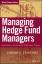 Managing Hedge Fund Managers: Quantitative and Qualitative Performance Measures (Wiley Finance Editions) - E. J. Stavetski