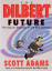 Dilbert Future: Thriving on Stupidity in the 21st Century - Adams, Scott