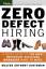 Zero Defect Hiring: A Quick Guide to the most Import Decisions Managers Have to make: A Quick Guide to the Most Important Decisions Managers Have to Make - Dinteman, Walter Anthony
