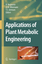 Applications of Plant Metabolic Engineering - Verpoorte, Robert Alfermann, A. W. Johnson, T. S.