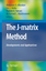 The J-Matrix Method - Alhaidari, Abdulaziz D. Heller, Eric J. Yamani, Hashim A. Abdelmonem, Mohamed S. Yamani, H. A. Heller, E. J.