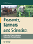 Peasants, Farmers and Scientists A Chronicle of Tropical Agricultural Science in the Twentieth Century - Mutsaers, H.J.W.