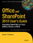 Office and SharePoint 2010 Users Guide: Integrating SharePoint with Excel, Outlook, Access and Word (The Experts Voice in Office and Sharepoint) - Antonovich, Michael P.