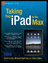 Taking Your iPad to the Max - Grothaus, Michael;Sande, Steve;Sadun, Erica