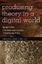 Producing Theory in a Digital World - The Intersection of Audiences and Production in Contemporary Theory - Lind, Rebecca Ann