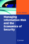 Managing Information Risk and the Economics of Security - Johnson, M. E.