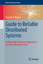 Guide to Reliable Distributed Systems | Building High-Assurance Applications and Cloud-Hosted Services | Kenneth P Birman | Buch | Texts in Computer Science | HC runder Rücken kaschiert | XXII | 2012 - Birman, Kenneth P