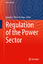 Regulation of the Power Sector  Ignacio J. Pérez-Arriaga  Buch  Power Systems  Book  Englisch  2013 - Pérez-Arriaga, Ignacio J.
