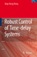 Robust Control of Time-delay Systems - Qing-Chang Zhong
