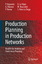 Production Planning in Production Networks Models for Medium and Short-term Planning - Argoneto, Pierluigi, Giovanni Perrone  und Paolo Renna
