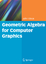 Geometric Algebra for Computer Graphics - John Vince