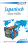 ASSiMiL Japanisch ohne Mühe Band 2 - Lehrbuch - Niveau A2-B2 - Selbstlernkurs in deutscher Sprache