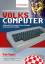 Volkscomputer. Aufstieg und Fall des Computer-Pioniers Commodore - Die Geschichte von Pet und VC-20, C64 und Amiga und die Geburt des Personal Computers - Bagnall, Brian