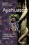 Ayahuasca - Rituale, Zaubertränke und visionäre Kunst aus Amazonien - Müller-Ebeling, Claudia; Adelaars, Arno; Rätsch, Christian