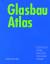Glasbau Atlas - Schittich, Christian, Gerald Staib und Dieter Balkow