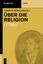 Über die Religion - Reden an die Gebildeten unter ihren Verächtern (1799) - Schleiermacher, Friedrich