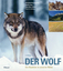 Der Wolf - Ein Raubtier in unserer Nähe - Baumgartner, Hansjakob; Gloor, Sandra; Weber, Jean-Marc