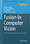 Fusion in Computer Vision - Herausgegeben:Piatrik, Tomas; Ionescu, Bogdan; Quénot, Georges; Benois-Pineau, Jenny