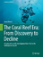 The Coral Reef Era: From Discovery to Decline / A history of scientific investigation from 1600 to the Anthropocene Epoch / James Bowen / Buch / Humanity and the Sea / HC runder Rücken kaschiert / XV - Bowen, James