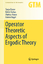 Operator Theoretic Aspects of Ergodic Theory - Eisner, Tanja;Farkas, Bálint;Haase, Markus