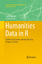 Humanities Data in R / Exploring Networks, Geospatial Data, Images, and Text / Lauren Tilton (u. a.) / Taschenbuch / Quantitative Methods in the Humanities and Social Sciences / Paperback / XIII - Tilton, Lauren