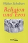 Religion und Eros - Schubart, Walter