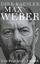 Max Weber - Preuße, Denker, Muttersohn - Kaesler, Dirk