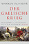 Der Gallische Krieg - Geschichte und Täuschung in Caesars Meisterwerk - Schauer, Markus