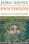 Pantheon - Geschichte der antiken Religionen - Rüpke, Jörg