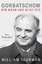 Gorbatschow - Der Mann und seine Zeit - Taubman, William
