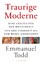 Traurige Moderne - Eine Geschichte der Menschheit von der Steinzeit bis zum Homo americanus - Todd, Emmanuel