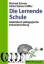 Die Lernende Schule. Arbeitsbuch pädagogische Schulentwicklung - Schratz, Michael und Steiner-Löffler, Ulrike