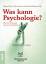 Was kann Psychologie?, - R. Oehler, V. Bernious, K.-H. Wellmann (Hrsg)