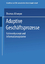 Adaptive Geschäftsprozesse - Rahmenkonzept und Informationssysteme - Allweyer, Thomas