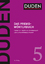 Duden – Das Fremdwörterbuch: Unentbehrlich für das Verstehen und den Gebrauch fremder Wörter (Duden - Deutsche Sprache in 12 Bänden) - Dudenredaktion