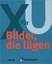 X für U - Bilder, die lügen - Haus der Geschichte der BRD (Hg.)