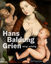 Hans Baldung Grien - heilig | unheilig - Jacob-Friesen, Holger