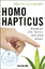 Homo hapticus - Warum wir ohne Tastsinn nicht leben können - Grunwald, Martin