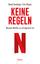 Keine Regeln - Warum Netflix so erfolgreich ist | Der Chef des Streaming-Dienstes über Unternehmenskultur, Controlling, Kreativität, Verantwortung und Spitzengehälter - Hastings, Reed; Meyer, Erin