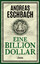 Eine Billion Dollar: Roman - Eschbach, Andreas