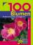 100 blumen. Die bekanntesten Wild- und Gartenblumen - Laske D