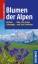 Blumen der Alpen: Über 500 Arten und 500 Fotos - Aichele, Dietmar
